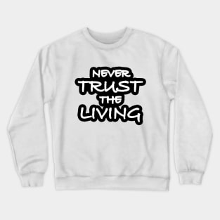 Never Trust The Living Crewneck Sweatshirt